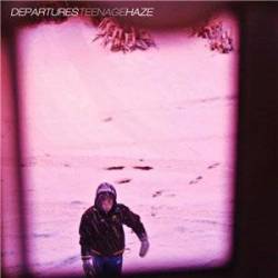Departures : Teenage Haze
